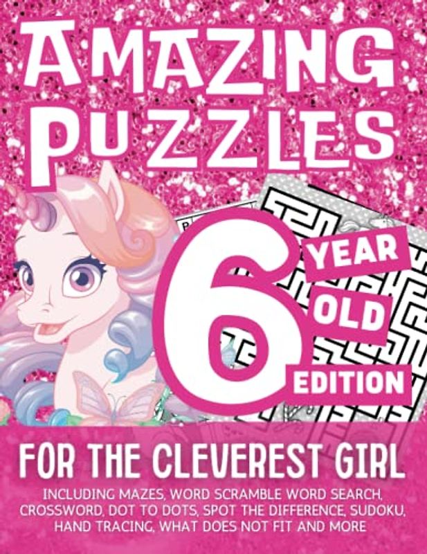 6 Year Old Girl Gifts : Amazing Puzzles for the Cleverest Girl ( 6 Year Old Edition ) With Motivational Prompts : Including Mazes, Word Scramble, Word ... Hand Tracing, What Does Not Fit and More