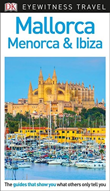 DK Eyewitness Mallorca, Menorca and Ibiza (Travel Guide)