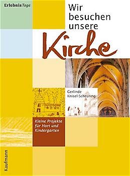 Wir besuchen unsere Kirche. Kleine Projekte für Hort und Kindergarten