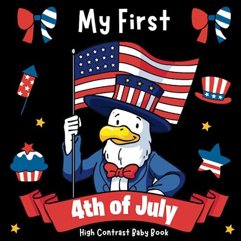 My First 4th of July High Contrast Baby Book - for Newborns 0-12 months: Simple Black and White 4th of July Themed Images to Develop Your Babies ... Baby Gift (Babies Visual Stimulation Book)