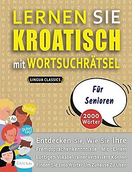 LERNEN SIE KROATISCH MIT WORTSUCHRÄTSEL FÜR SENIOREN - Entdecken Sie, Wie Sie Ihre Fremdsprachenkenntnisse Mit Einem Lustigen Vokabeltrainer ... - Finden Sie 2000 Wörter Um Zuhause Zu Üben