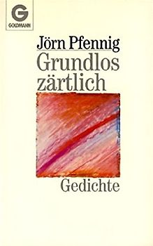 Grundlos zärtlich. Gedichte