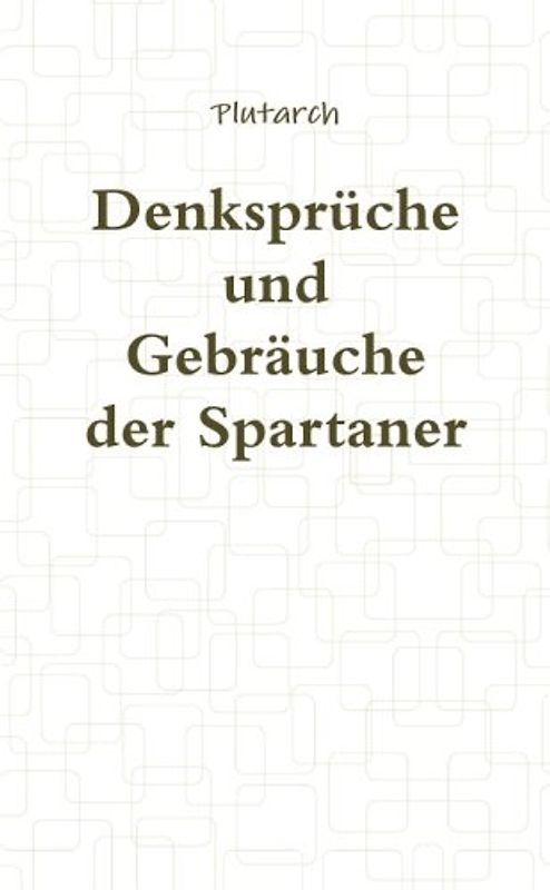 Denksprüche und Gebräuche der Spartaner - Plutarch, .