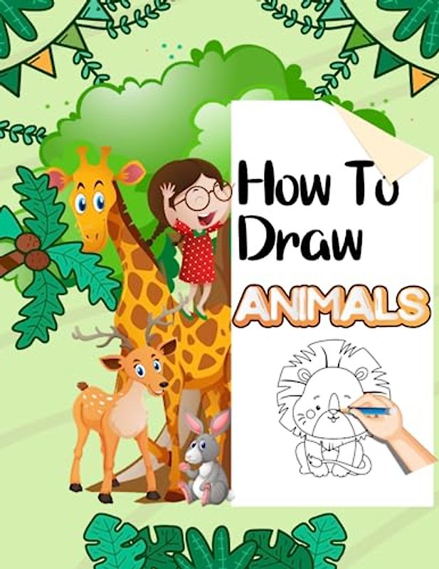 How To Draw Animals For Kids: Learn to Draw Cute animals with Simple and Easy Step-by-Step Drawings