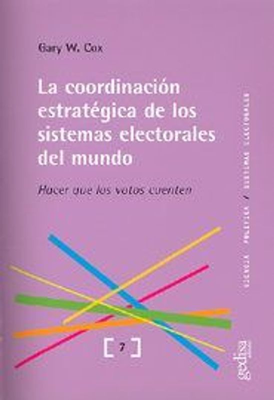 La coordinación estratégica de los sistemas electorales del mundo : hacer que los votos cuenten