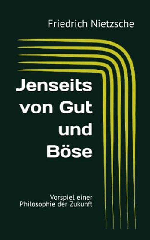 Jenseits von Gut und Böse: Vorspiel einer Philosophie der Zukunft