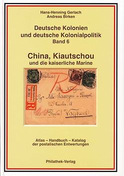Deutsche Kolonien und deutsche Kolonialpolitik / China, Kiautschou und die Kaiserliche Marine (Abschlußband)