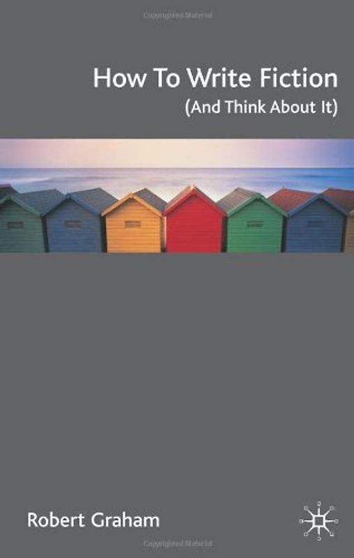 How to Write Fiction (And Think About It)