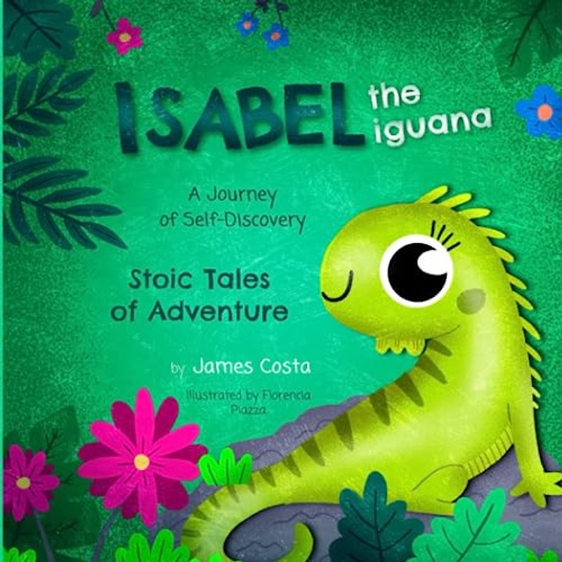Isabel the Iguana: A Journey of Self-Discovery (Stoic Tales of Adventure)