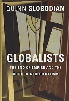 Globalists: The End of Empire and the Birth of Neoliberalism