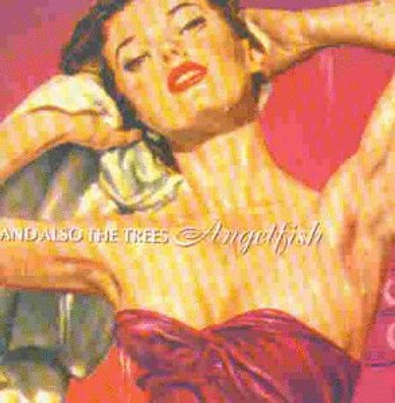 And Also the Trees - Angelfish