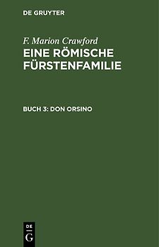 F. Marion Crawford: Eine Römische Fürstenfamilie / Don Orsino