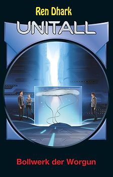 Ren Dhark Unitall 36: Bollwerk der Worgun