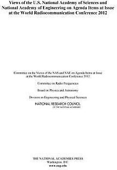 Views of the U.S. National Academy of Sciences and National Academy of Engineering on Agenda Items at Issue at the World Radiocommunication Conference 2012