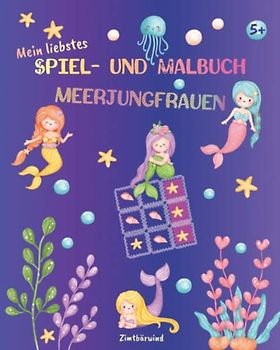 Mein liebstes Spiel- und Malbuch für Mädchen ab 4 Jahren: 100 x Tic-Tac-Toe mit schönen Ausmalbildern von Meerjungfrauen und Meeresmotiven (Tic Tac Toe für Jungen und Mädchen mit Ausmalbildern)