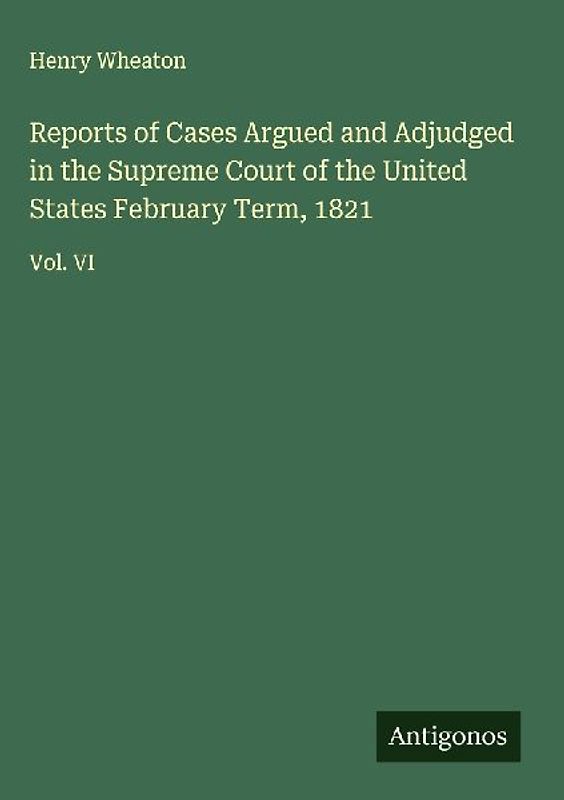 Reports of Cases Argued and Adjudged in the Supreme Court of the United States February Term, 1821