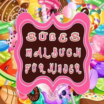 Süßes Malbuch für Kinder: Ein süßes Malbuch mit köstlichen Süßigkeiten und Leckereien für Ihre kleinen und schönen Kinder. Es ist ein tolles Geschenk für Geburtstage und Weihnachten