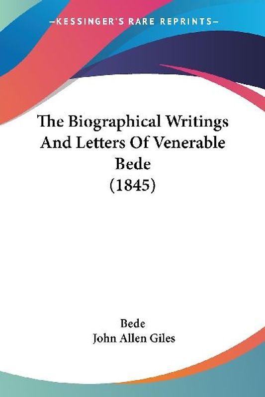 The Biographical Writings And Letters Of Venerable Bede (1845)