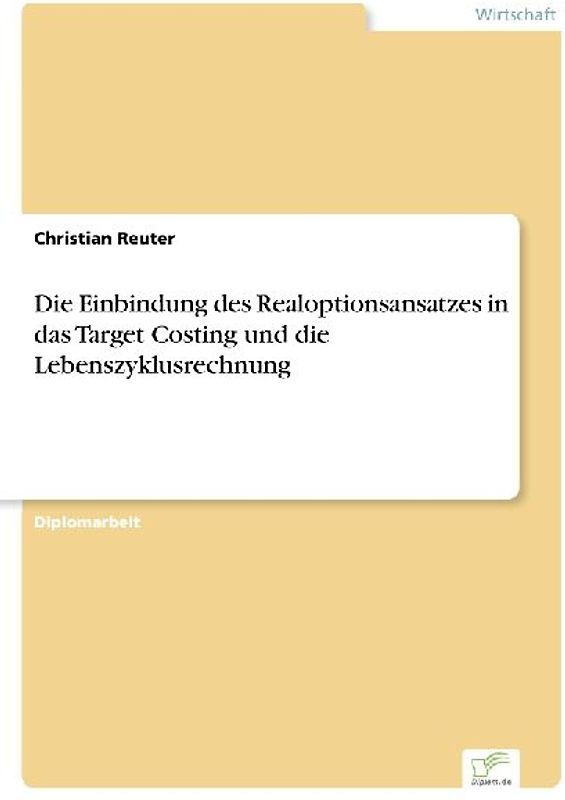 Die Einbindung des Realoptionsansatzes in das Target Costing und die Lebenszyklusrechnung