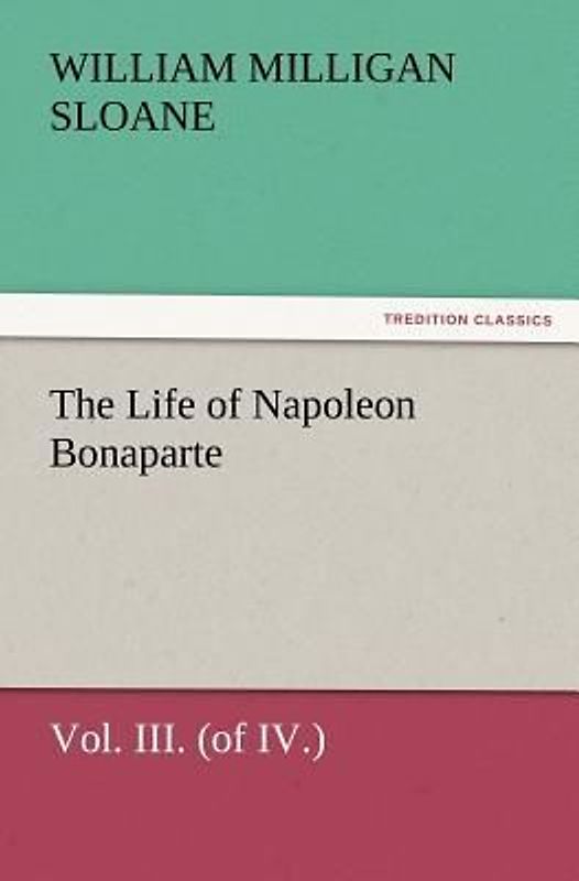 The Life of Napoleon Bonaparte Vol. III. (of IV.)