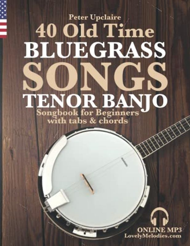 40 Old Time Bluegrass Songs - Tenor Banjo Songbook for Beginners with Tabs and Chords