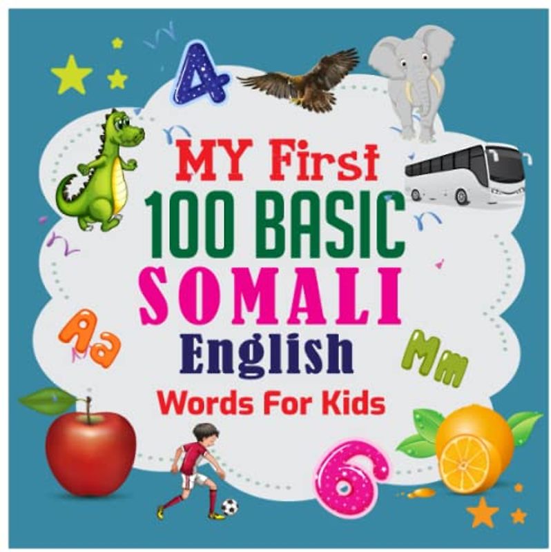 My First 100 Basic Somali - English Words For Kids: An excellent Somali - English wordbook for bilingual children. Animals, Fruits, Vegetables, ... with colorful child-friendly illustrations.