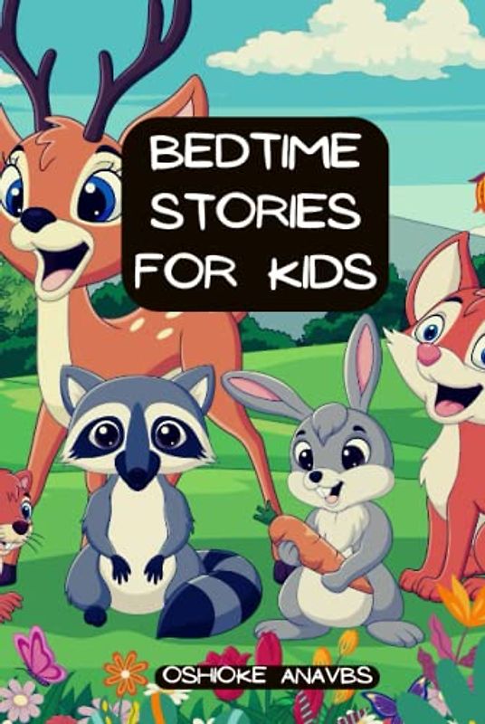 BEDTIME STORIES FOR KIDS: A children's book designed to instil in children a sense of serenity, moral development (integrity, boldness, etc.), and a love of reading.