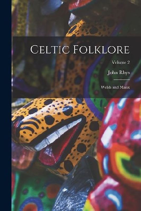 Celtic Folklore: Welsh and Manx; Volume 2