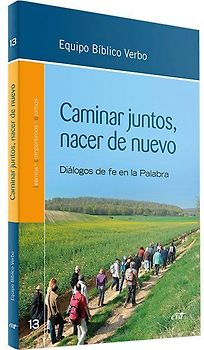 Caminar juntos, nacer de nuevo : encuentros bíblicos desde la fe en la palabra