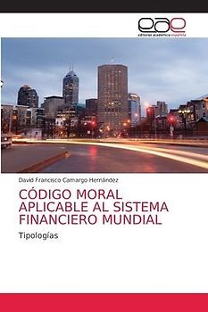 CÓDIGO MORAL APLICABLE AL SISTEMA FINANCIERO MUNDIAL