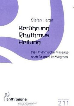 Berührung – Rhythmus – Heilung. Die Rhythmische Massage nach Dr. med. Ita Wegman
