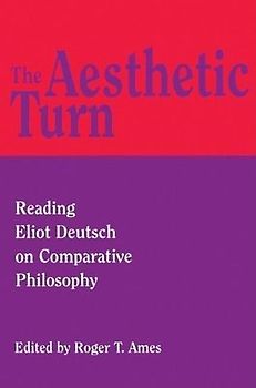 The Aesthetic Turn: Reading Eliot Deutsch on Comparative Philosophy