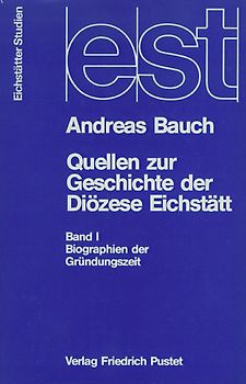 Quellen zur Geschichte der Diözese Eichstätt / Biographien der Gründungszeit