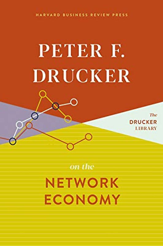 Peter F. Drucker on the Network Economy