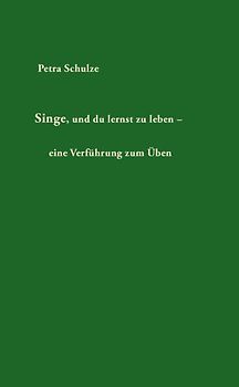 Singe, und du lernst zu leben – eine Verführung zum Üben