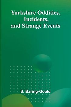 Yorkshire Oddities, Incidents, and Strange Events