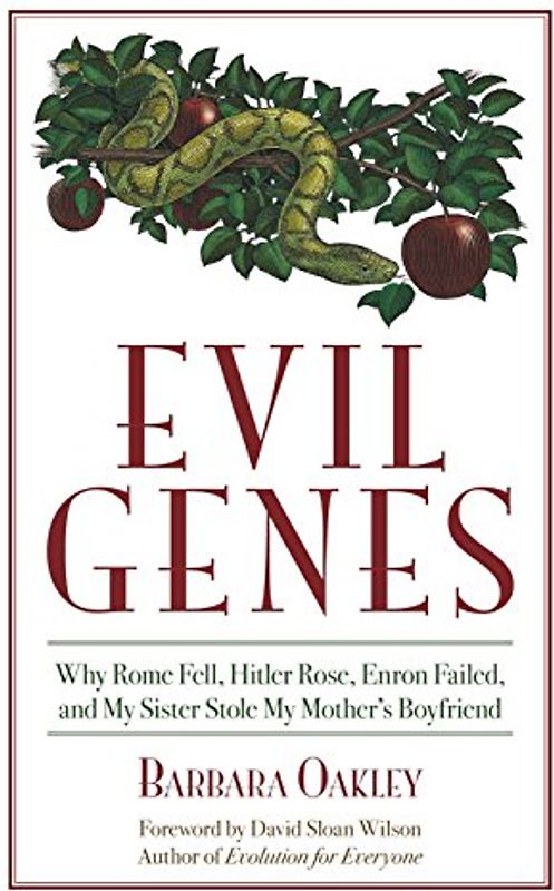 Wilson, David Sloan - Evil Genes: Why Rome Fell, Hitler Rose, Enron Failed, and My Sister Stole My Mother's Boyfriend