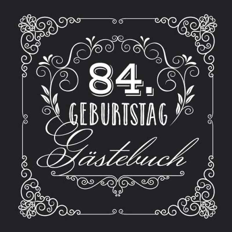 84. Geburtstag - Gästebuch: Vintage Deko zur Feier vom 84.Geburtstag für Mann oder Frau - 84 Jahre - Geschenke & Geburtstagsdeko Edel Schwarz - Buch für Glückwünsche und Fotos der Gäste