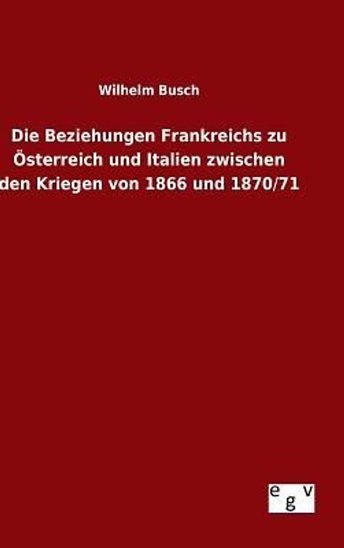 Die Beziehungen Frankreichs zu Österreich und Italien zwischen den Kriegen von 1866 und 1870/71