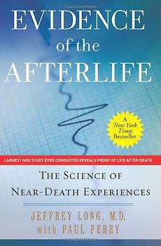 Evidence of the Afterlife: The Science of Near-Death Experiences - Jeffrey Long