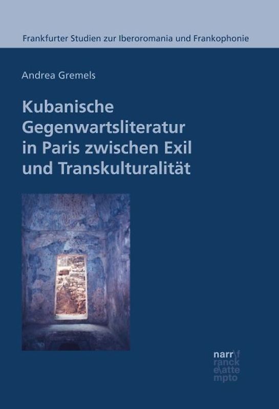 Kubanische Gegenwartsliteratur in Paris zwischen Exil und Transkulturalität