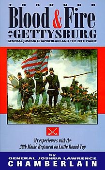Through Blood and Fire at Gettysburg: General Joshua L. Chamberlain and the 20th Maine - Joshua Lawrence Chamberlain