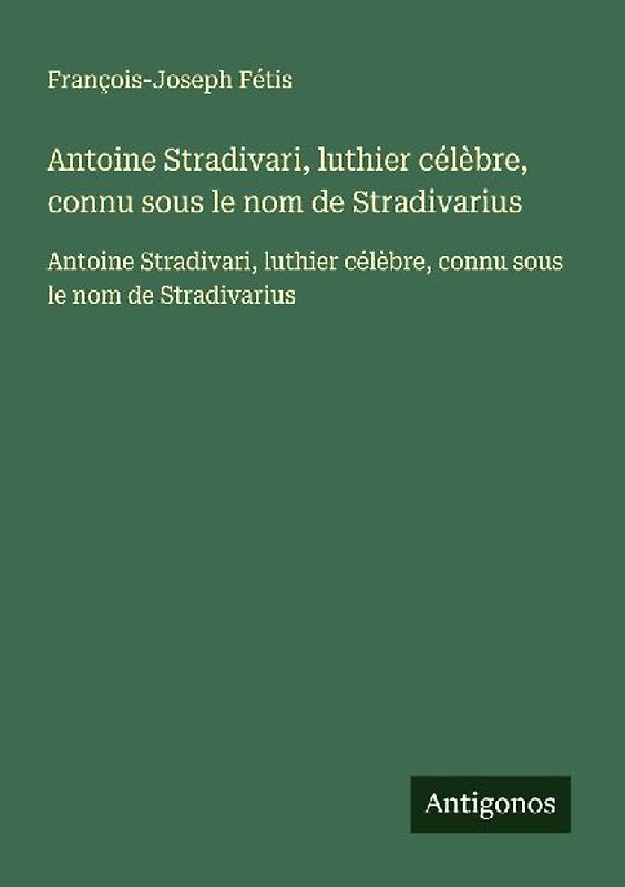 Antoine Stradivari, luthier célèbre, connu sous le nom de Stradivarius