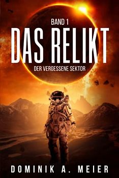 Das Relikt: Band 1: Der vergessene Sektor
