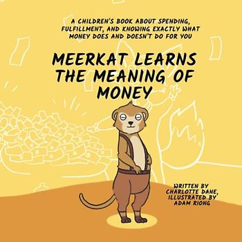 Meerkat Learns the Meaning of Money: A Children's Book About Spending, Fulfillment, and Knowing Exactly What Money Does and Doesn't Do For You