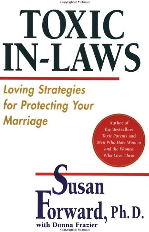 Toxic In-Laws: Loving Strategies for Protecting Your Marriage - Susan Forward