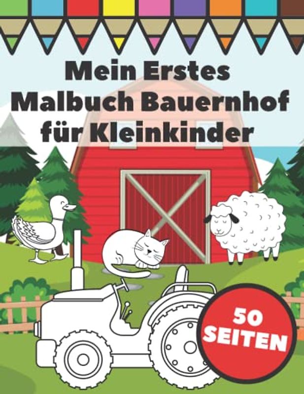 Mein Erstes Malbuch Bauernhof für Kleinkinder: Große und Einfache Bilder mit Traktoren, Tiere und Farmlebensszenen für Kinder ab 1 Jahr