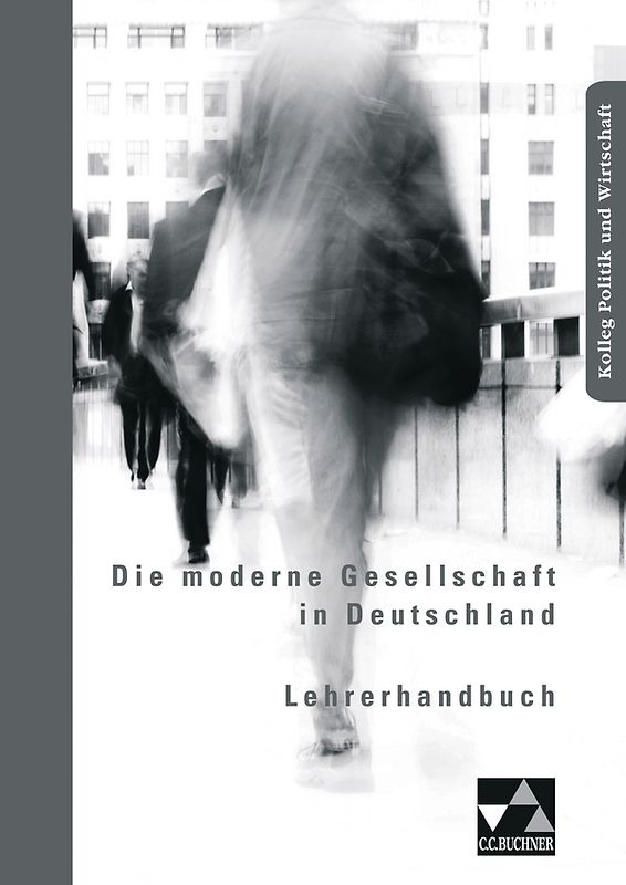 Kolleg Politik und Wirtschaft / Lehrerhandbuch. Unterrichtswerk für die Oberstufe / zu Die moderne Gesellschaft in Deutschland
