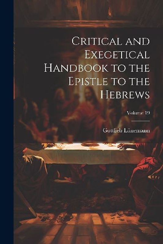 Critical and Exegetical Handbook to the Epistle to the Hebrews; Volume 19