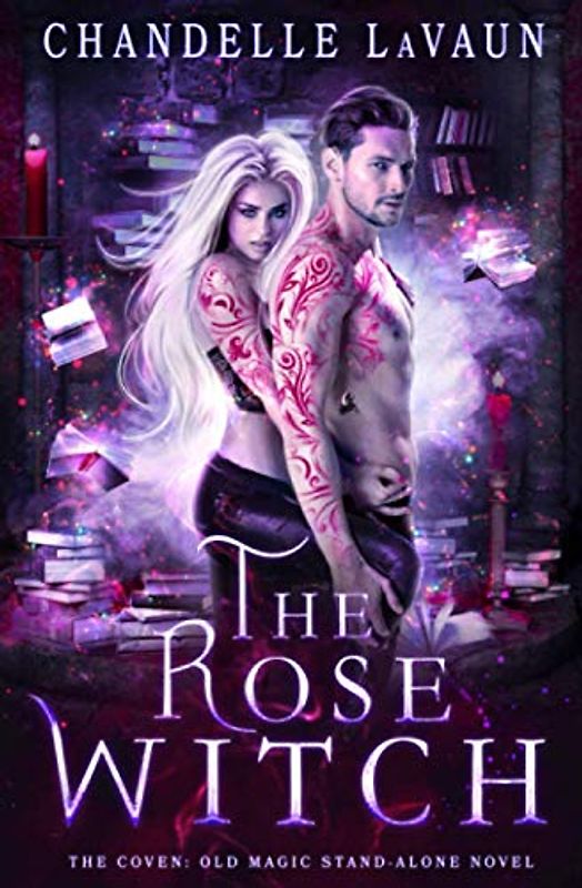 The Rose Witch (The Coven: Old Magic Stand-Alone Novel, Band 1)